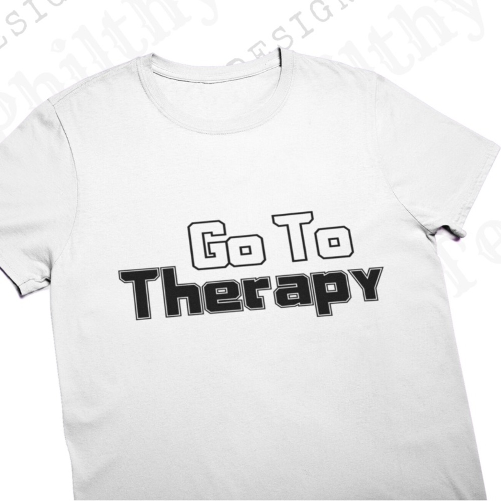Go to Therapy T-shirt | Sassy Tee | Toxic Tee | Sarcastic Tshirt